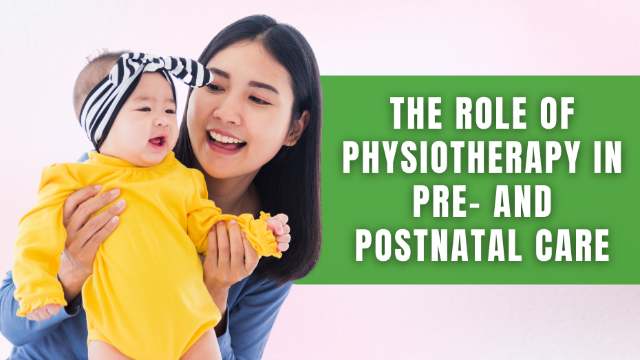 The Role of Physiotherapy in Pre- and Postnatal Care
