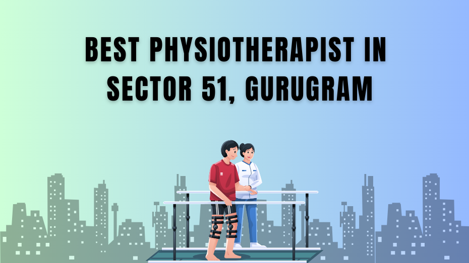 Best Physiotherapist in Sector 51, Gurugram